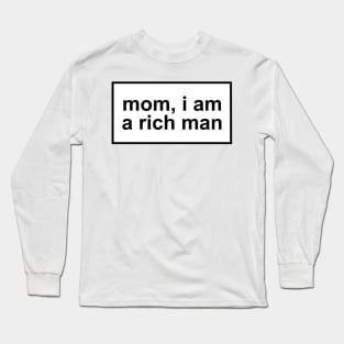 Mom, I'm a rich man Long Sleeve T-Shirt